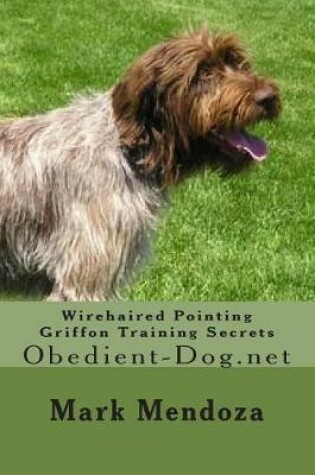 Cover of Wirehaired Pointing Griffon Training Secrets