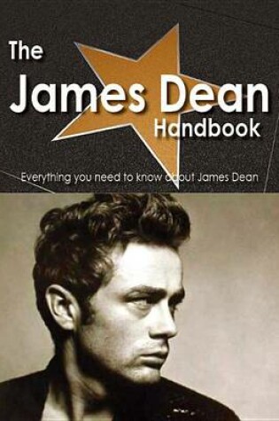 Cover of The James Dean Handbook - Everything You Need to Know about James Dean