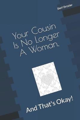 Book cover for Your Cousin Is No Longer A Woman, And That's Okay!