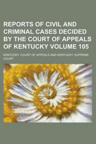 Cover of Reports of Civil and Criminal Cases Decided by the Court of Appeals of Kentucky Volume 105