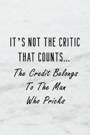 Cover of It's Not the Critic That Counts... the Credit Belongs to the Man Who Pricks