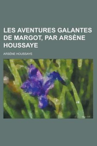 Cover of Les Aventures Galantes de Margot, Par Arsene Houssaye