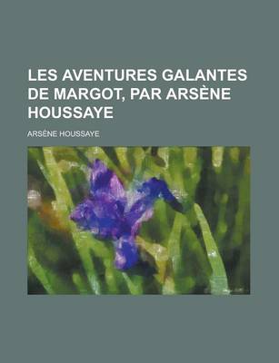 Book cover for Les Aventures Galantes de Margot, Par Arsene Houssaye