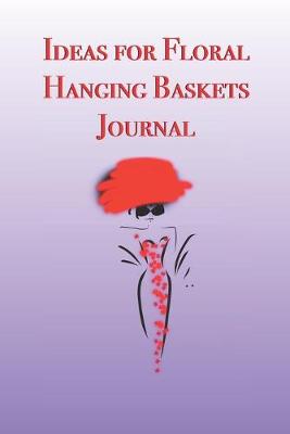 Book cover for Ideas for Floral Hanging Baskets Journal