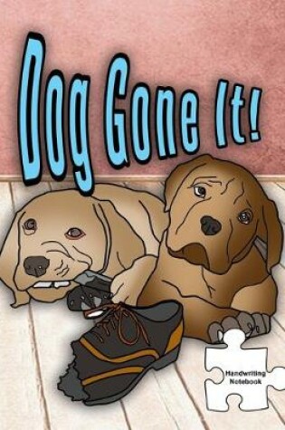 Cover of Dog Gone It Handwriting Notebook