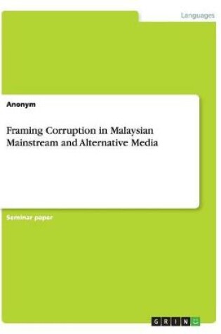 Cover of Framing Corruption in Malaysian Mainstream and Alternative Media