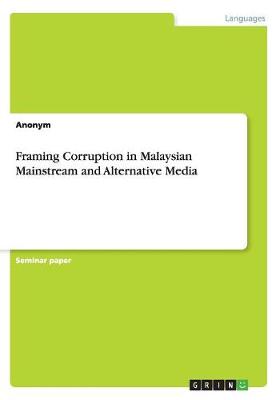 Book cover for Framing Corruption in Malaysian Mainstream and Alternative Media