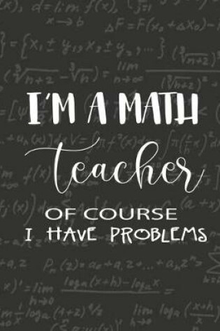 Cover of I'M a Math Teacher of course I have Problems