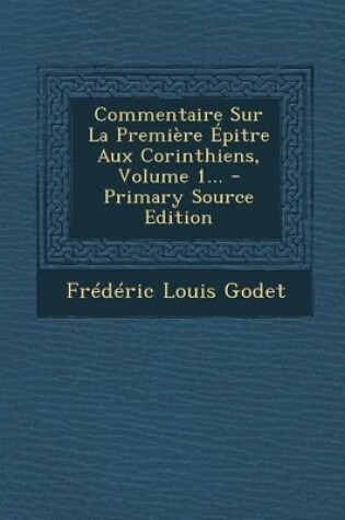 Cover of Commentaire Sur La Premiere Epitre Aux Corinthiens, Volume 1... - Primary Source Edition