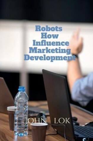 Cover of Robots How Influence Marketing Development