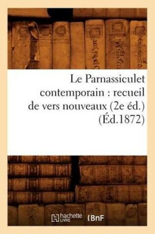 Cover of Le Parnassiculet Contemporain: Recueil de Vers Nouveaux (2e Ed.) (Ed.1872)