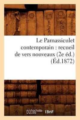 Book cover for Le Parnassiculet Contemporain: Recueil de Vers Nouveaux (2e Ed.) (Ed.1872)