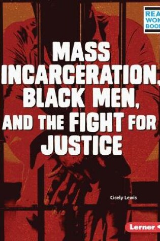Cover of Mass Incarceration, Black Men, and the Fight for Justice