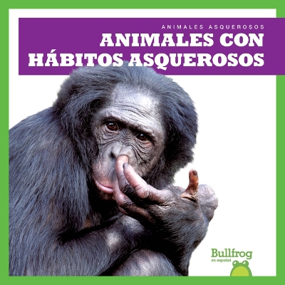 Book cover for Animales Con H�bitos Asquerosos (Gross Animal Habits)