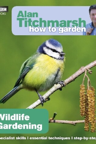 Cover of Alan Titchmarsh How to Garden: Wildlife Gardening