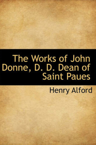 Cover of The Works of John Donne, D. D. Dean of Saint Paues