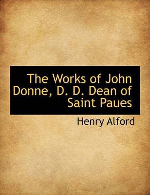 Book cover for The Works of John Donne, D. D. Dean of Saint Paues