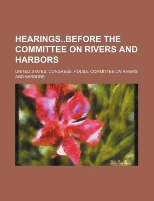 Book cover for Hearingsbefore the Committee on Rivers and Harbors