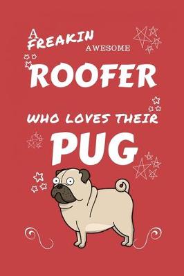 Book cover for A Freakin Awesome Roofer Who Loves Their Pug