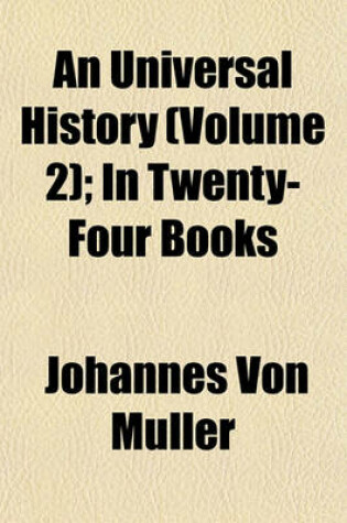 Cover of An Universal History (Volume 2); In Twenty-Four Books