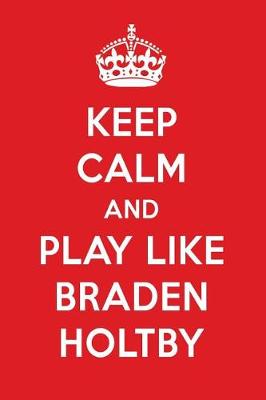 Book cover for Keep Calm and Play Like Braden Holtby