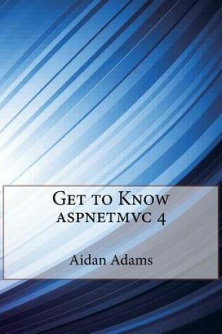 Cover of Get to Know Aspnetmvc 4