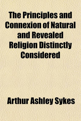 Book cover for The Principles and Connexion of Natural and Revealed Religion Distinctly Considered