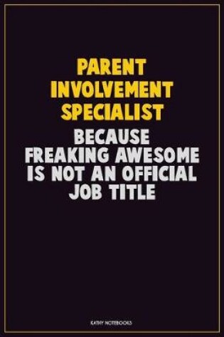 Cover of Parent Involvement Specialist, Because Freaking Awesome Is Not An Official Job Title