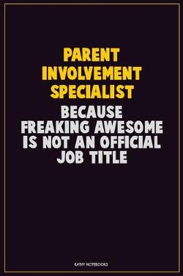 Book cover for Parent Involvement Specialist, Because Freaking Awesome Is Not An Official Job Title