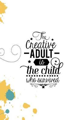 Book cover for The Creative Adult Is the Child Who Survived