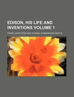 Book cover for Edison, His Life and Inventions Volume 1