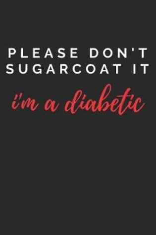 Cover of Please Don't Sugarcoat It I'm a Diabetic