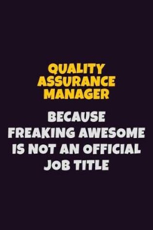 Cover of Quality Assurance Manager, Because Freaking Awesome Is Not An Official Job Title