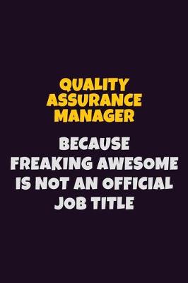 Book cover for Quality Assurance Manager, Because Freaking Awesome Is Not An Official Job Title