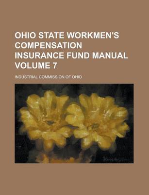 Book cover for Ohio State Workmen's Compensation Insurance Fund Manual Volume 7