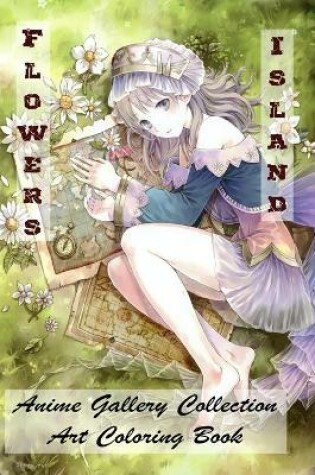 Cover of Flowers Island - Anime Gallery Collection - Art Coloring Book