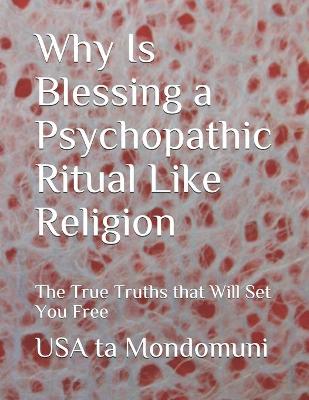 Book cover for Why Is Blessing a Psychopathic Ritual Like Religion