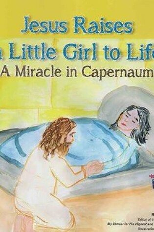 Cover of Jesus Raises A Little Girl to Life – A Miracle in Capernaum
