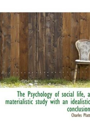 Cover of The Psychology of Social Life, a Materialistic Study with an Idealistic Conclusion