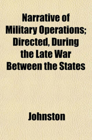 Cover of Narrative of Military Operations; Directed, During the Late War Between the States