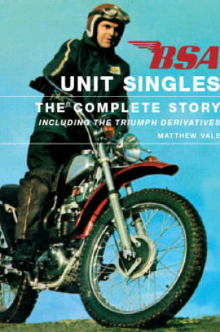 Cover of Bsa Unit Singles: the Complete Story Including the Triumph Derivatives