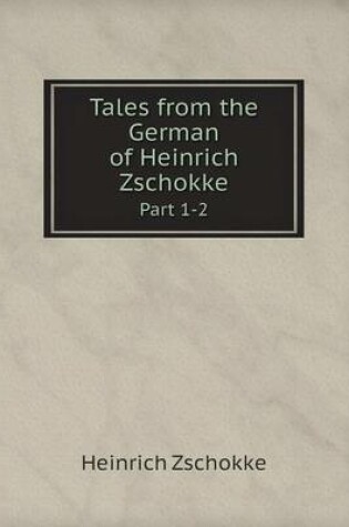 Cover of Tales from the German of Heinrich Zschokke Part 1-2