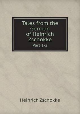 Book cover for Tales from the German of Heinrich Zschokke Part 1-2