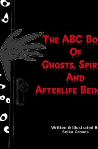 Cover of The ABC Book Of Ghosts, Spirits And Afterlife Beings!