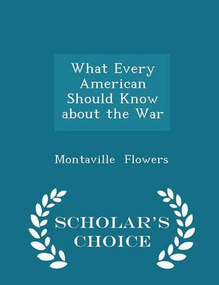 Book cover for What Every American Should Know about the War - Scholar's Choice Edition
