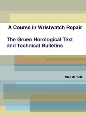 Book cover for A Course in Wristwatch Repair The Gruen Horological Text and Technical Bulletins