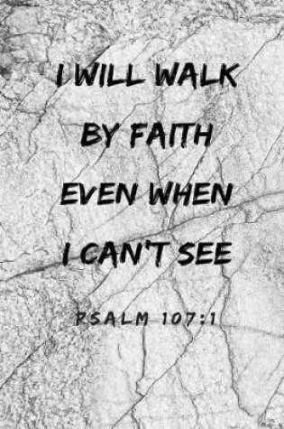 Cover of I Will Walk by Faith Even When I Can't See