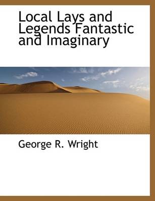 Book cover for Local Lays and Legends Fantastic and Imaginary