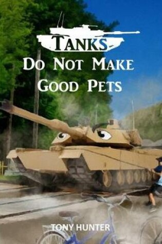 Cover of Tanks Do Not Make Good Pets