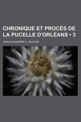 Cover of Chronique Et Proces de La Pucelle D'Orleans (3)